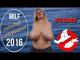 score milf 2016 cumshot compilation by minuxin