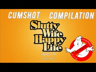 slutty wife happy life. parts 1-11(2015-2022). cumshot compilation by minuxin 480p